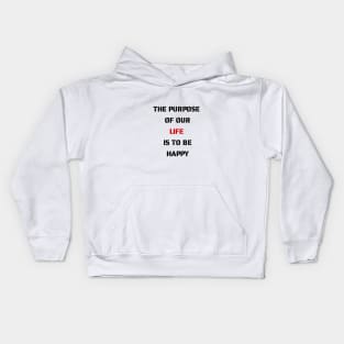 The purpose of our lives is to be happy Kids Hoodie